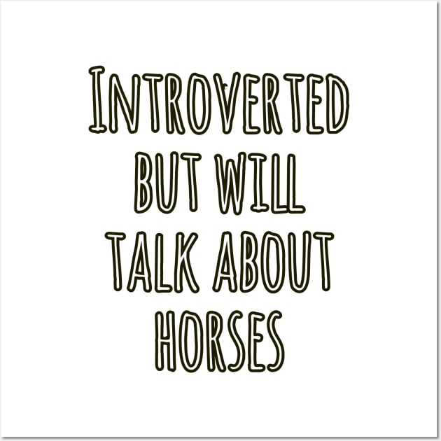 Introverted but will talk about horses Wall Art by Imaginate